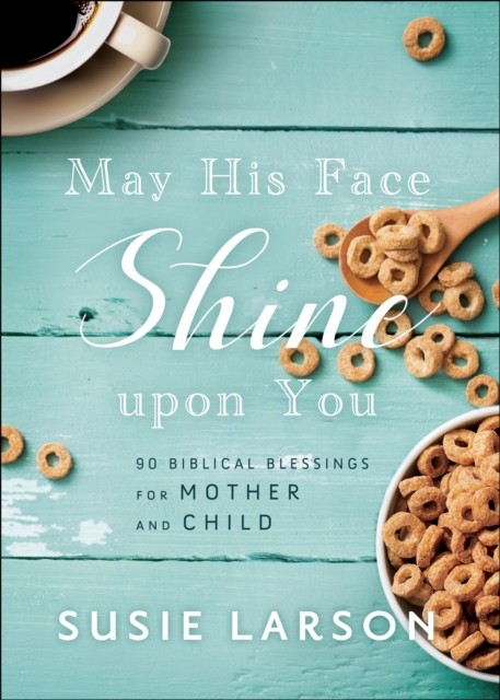 May His Face Shine upon You, Susie Larson