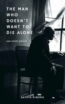 The Man Who Doesn’t Want To Die Alone, Batuta Ribeiro