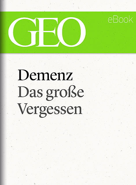 Demenz: Das große Vergessen (GEO eBook Single), Geo