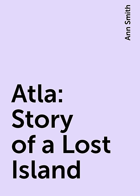Atla: Story of a Lost Island, Ann Smith