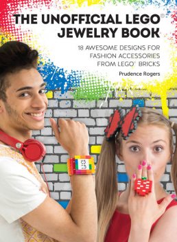 The Unofficial LEGO® Jewelry Book, Prudence Rogers