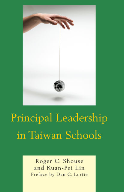 Principal Leadership in Taiwan Schools, Kuan-Pei Lin, Roger C. Shouse