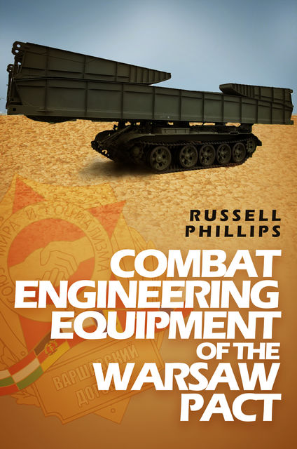 Combat Engineering Equipment of the Warsaw Pact, Russell Phillips