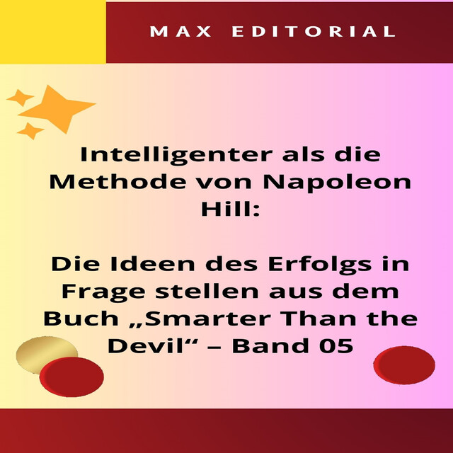 Intelligenter als die Methode von Napoleon Hill: Die Ideen des Erfolgs in Frage stellen aus dem Buch “Smarter Than the Devil” – Band 05, Max Editorial
