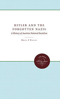 Hitler and the Forgotten Nazis, Bruce F. Pauley