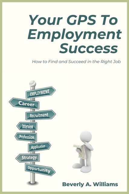 Your GPS to Employment Success, Beverly A. Williams