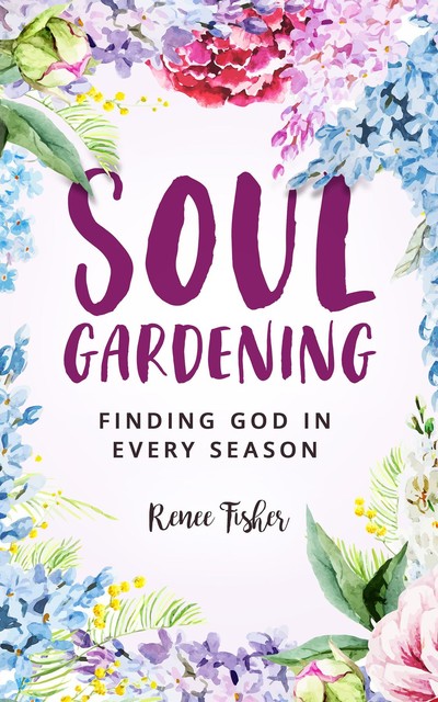 Soul Gardening, Renee Fisher