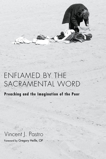 Enflamed by the Sacramental Word, Vincent J. Pastro