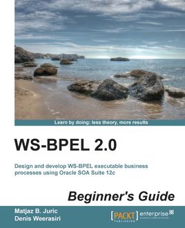 WS-BPEL 2.0 Beginner's Guide, Matjaz B. Juric, Denis Weerasiri