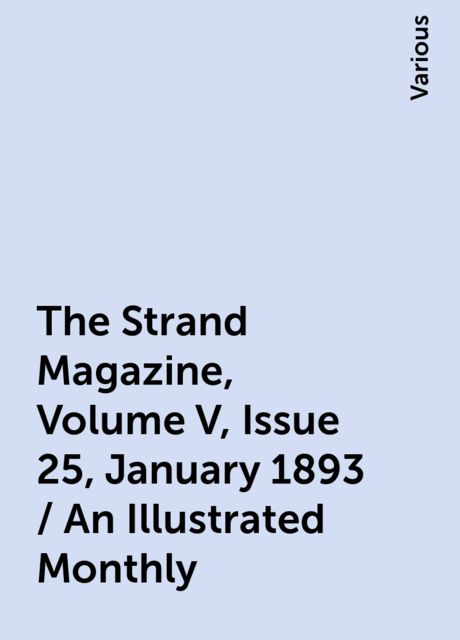 The Strand Magazine, Volume V, Issue 25, January 1893 / An Illustrated Monthly, Various