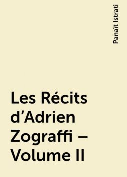 Les Récits d'Adrien Zograffi – Volume II, Panaït Istrati