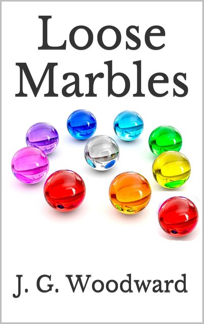 Loose Marbles, J.G.Woodward