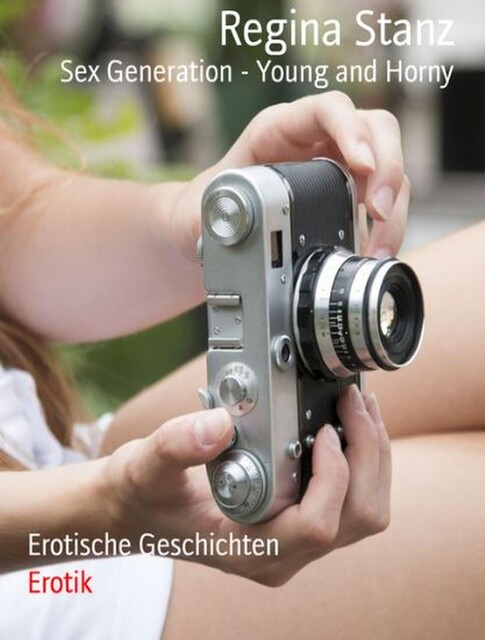 Sex Generation – Young and Horny, Regina Stanz