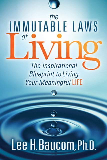 The Immutable Laws of Living, Lee H. Baucom