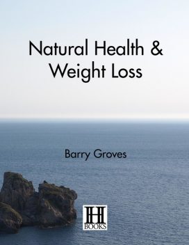 Natural Health and Weight Loss, Barry Groves, Joel Kaufman