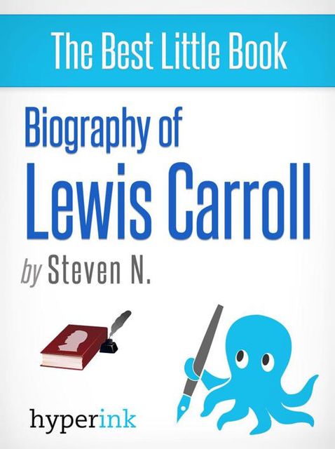 Lewis Carroll: Biography of the Author of Alice in Wonderland, Steven Needham