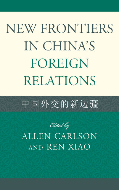 New Frontiers in China's Foreign Relations, Allen Carlson, Ren Xiao