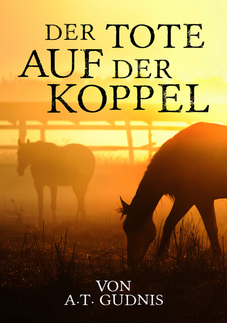 Der Tote auf der Koppel, A.T. Gudnis