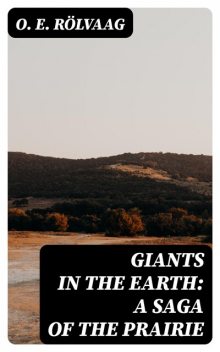 Giants in the Earth: A Saga of the Prairie, O.E. Rölvaag
