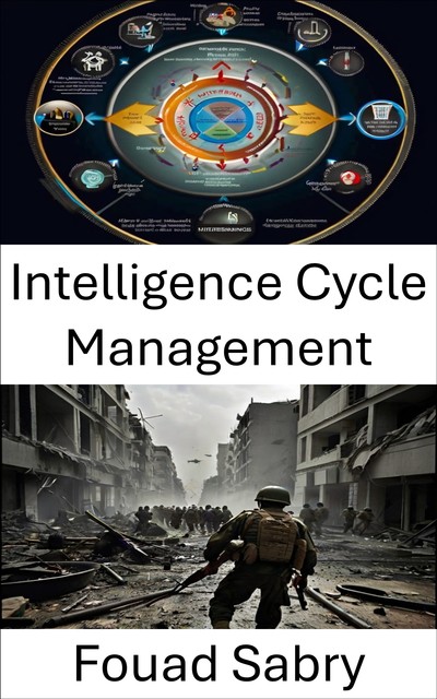 Intelligence Cycle Management, Fouad Sabry