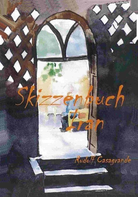 Skizzenbuch Iran, Rudolf Casagrande