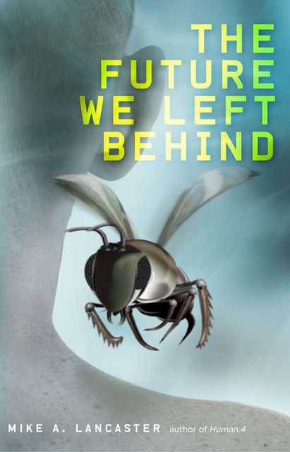 The Future We Left Behind, Mike A.Lancaster