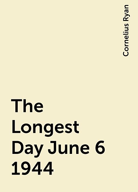 The Longest Day June 6 1944, Cornelius Ryan