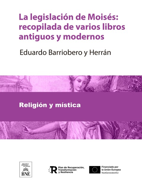 La legislación de Moisés Recopilada de varios libros antiguos y modernos, Eduardo Barriobero y Herrán