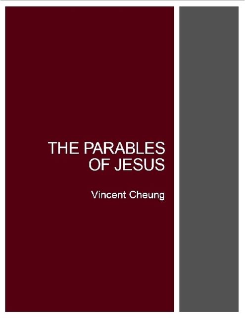 The Parables of Jesus, Vincent Cheung