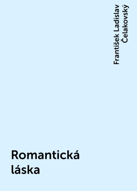 Romantická láska, František Ladislav Čelakovský