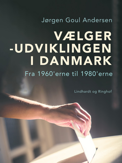 Vælgerudviklingen i Danmark. Fra 1960'erne til 1980'erne, Jørgen Goul Andersen