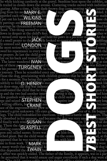 7 best short stories – Dogs, Mark Twain, Jack London, O.Henry, Ivan Turgenev, Susan Glaspell, Stephen Crane, Mary E.Wilkins Freeman