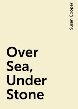 Over Sea, Under Stone, Susan Cooper