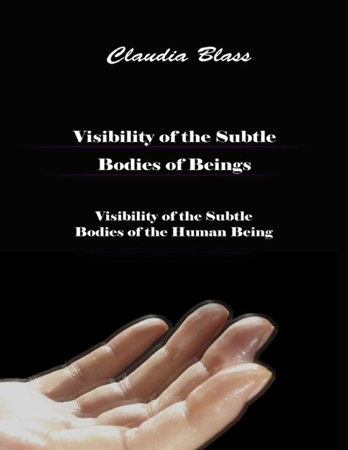 Visibility of the Subtle Bodies of Beings, Claudia Blass