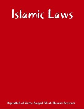 Islamic Laws, Ayatullah al Uzma Sayyid Ali al-Husaini Seestani