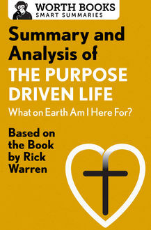 Summary and Analysis of The Purpose Driven Life: What On Earth Am I Here For, Worth Books