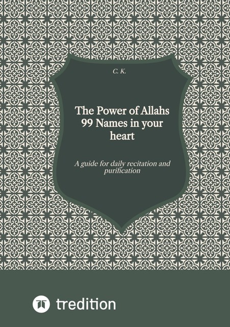 The Power of Allahs 99 Names in your heart, c.k.