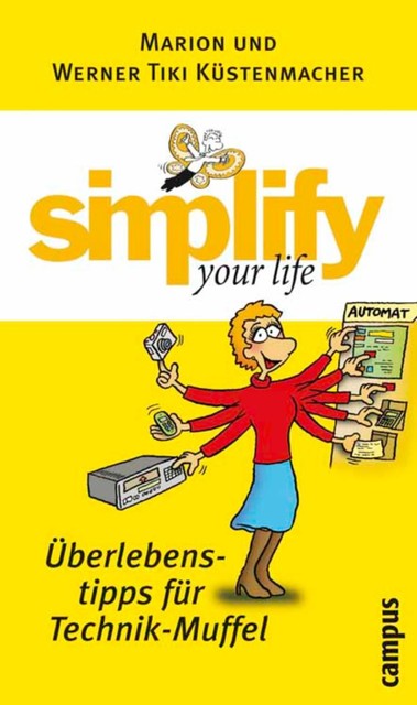 simplify your life – Überlebenstipps für Technik-Muffel, Werner Tiki Küstenmacher, Marion Küstenmacher