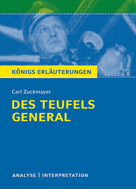 Des Teufels General. Königs Erläuterungen, Karla Seedorf, Carl Zuckmayer