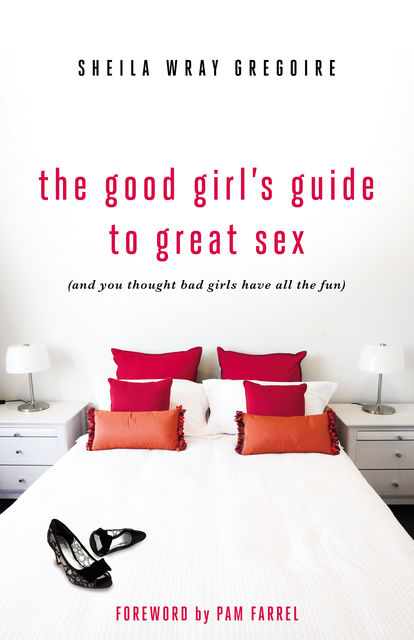 The Good Girl's Guide to Great Sex, Sheila Wray Gregoire