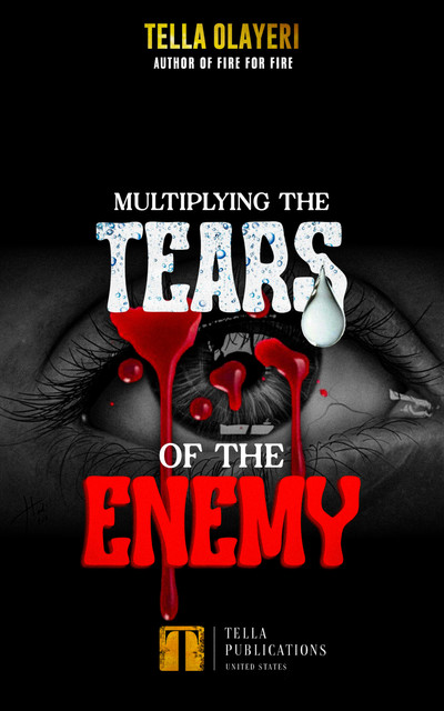 Multiplying The Tears Of The Enemy, Tella Olayeri