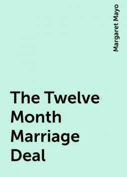 The Twelve-Month Marriage Deal, Margaret Mayo