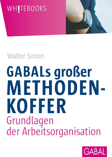 GABALs großer Methodenkoffer. Grundlagen der Arbeitsorganisation, Walter Simon