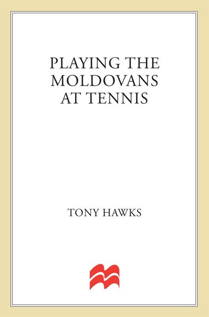 Playing the Moldovans at Tennis, Tony Hawks