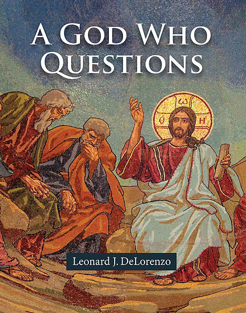 A God Who Questions, Leonard J. DeLorenzo