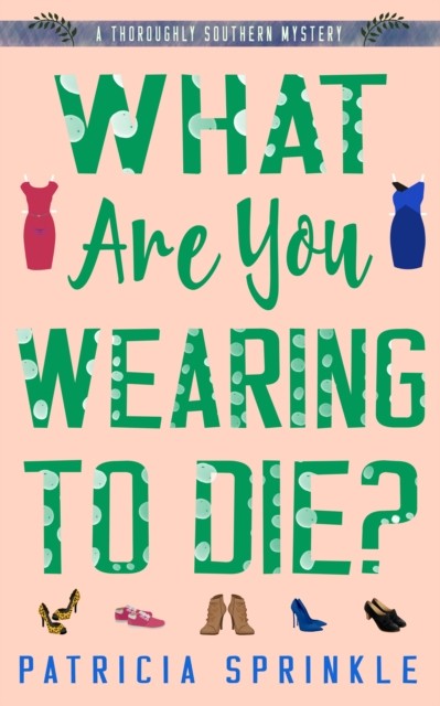 What Are You Wearing to Die, Patricia Sprinkle