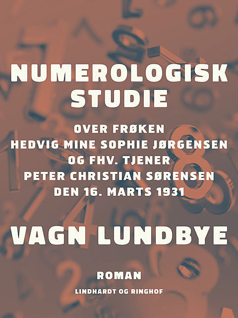 Numerologisk studie over frøken Hedvig Mine Sophie Jørgensen og fhv. tjener Peter Christian Sørensen den 16. marts 1931, Vagn Lundbye