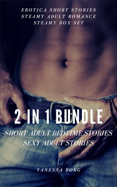 2 in 1 Bundle: Short Adult Bedtime Stories: Sexy Adult Stories, Vanessa Borg