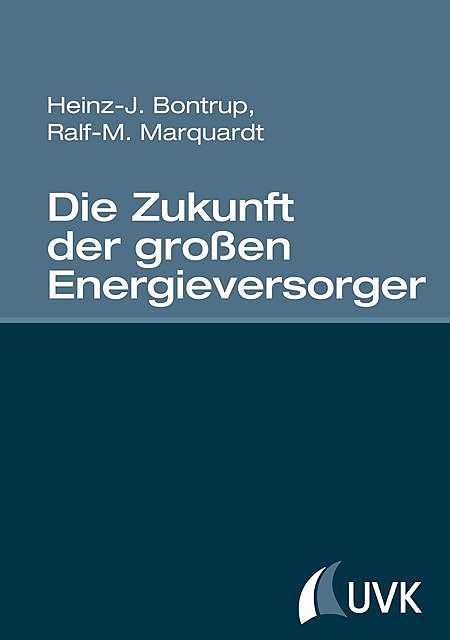 Die Zukunft der großen Energieversorger, Heinz-J. Bontrup, Ralf-M. Marquardt