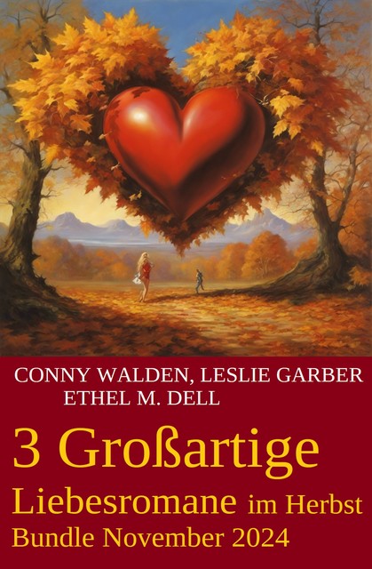 3 Großartige Liebessromane im Herbst Bundle November 2024, Leslie Garber, Conny Walden, Ethel M. Dell